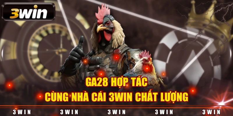 GA28 hợp tác cùng nhà cái 3WIN chất lượng